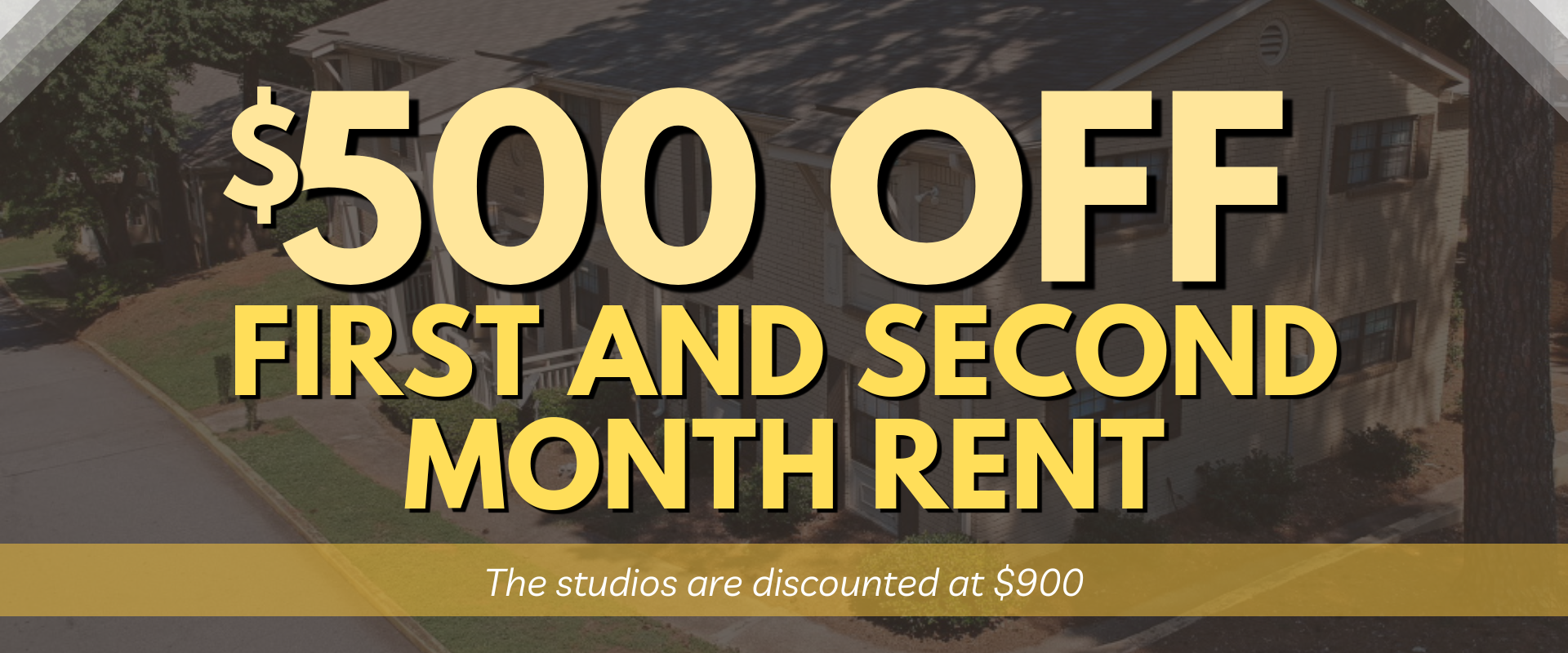 $500 off the first and second month rent. The studios are discounted at $900.