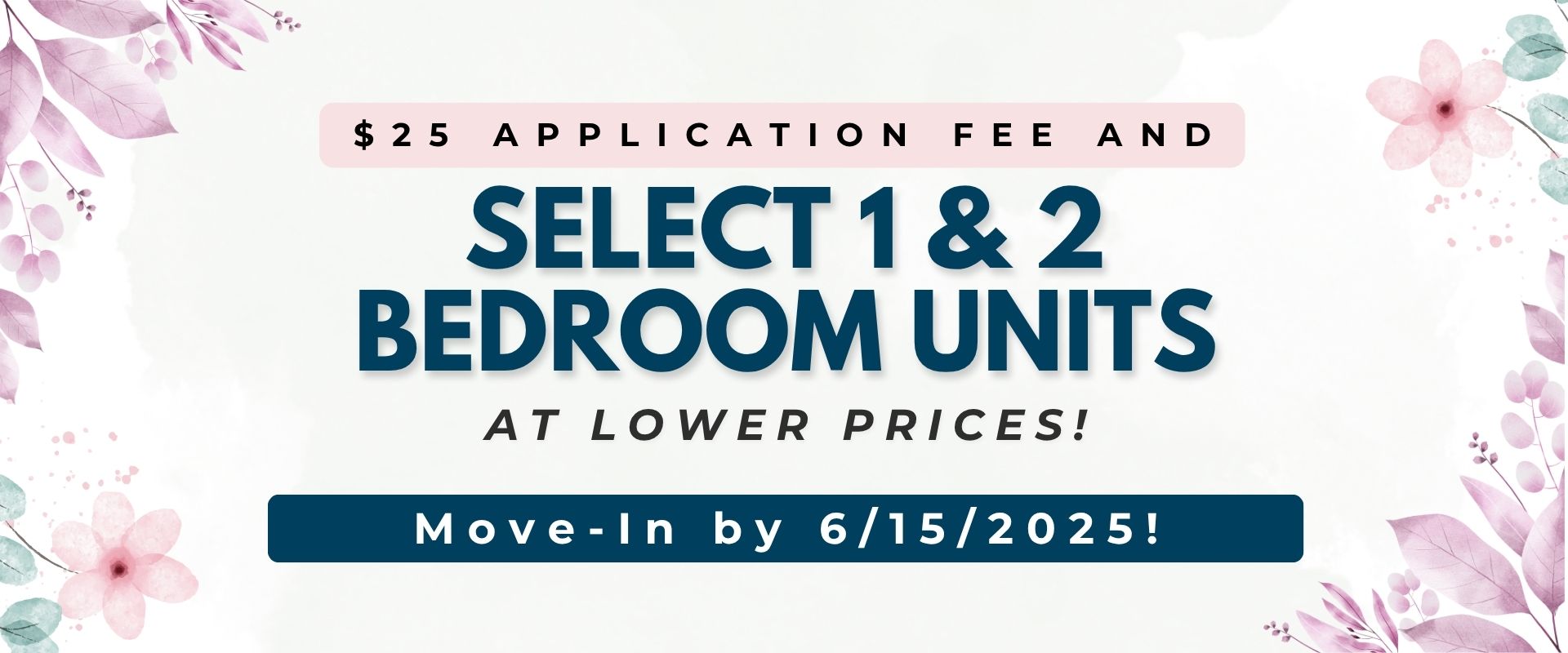 $25 Application Fee and select 1- & 2-Bedroom units at lower prices! Move-In by 6/15/2025!